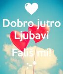 Dobro jutro Ljubavi Fališ mi! :-* Poster Dragan Struja Keep 